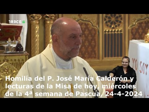 Homilía del P. José María Calderón y lecturas de la Misa, miércoles, 4ª semana de Pascua, 24-4-2024