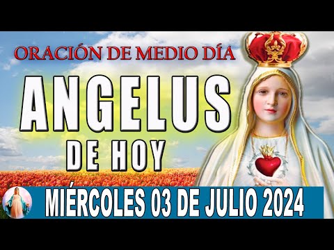 El Angelus de hoy Miércoles 03  De Julio 2024  Oraciones A María Santísima