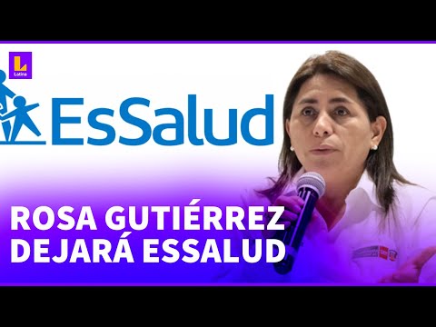 ¡LO ÚLTIMO! Rosa Gutiérrez dejará de ser presidenta ejecutiva de EsSalud