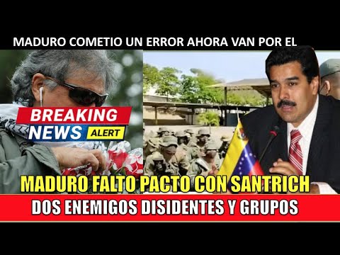 Maduro no cumplio el ACUERDO con SANTRICH ahora van por el hoy 19 mayo 2021