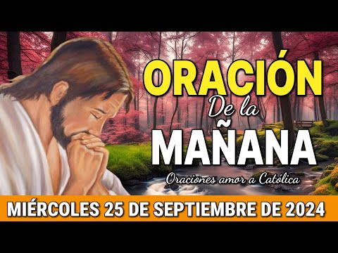 Oración de la Mañana del día Miércoles 25 de Septiembre de 2024 - Oraciones amor a Católica