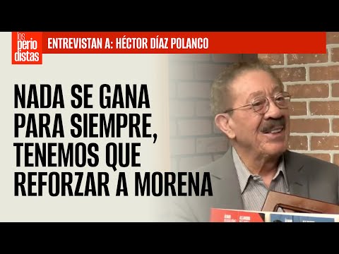 #Entrevista ¬ Nada se gana para siempre, tenemos que reforzar a Morena: Díaz Polanco