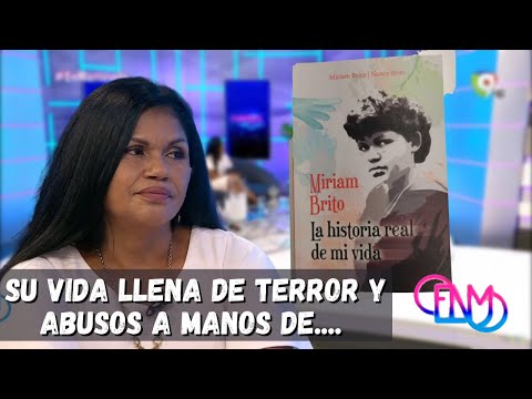 Miriam Brito la historia real de mi vida, libro que narra la vida de terror que vivió su autora 2/2