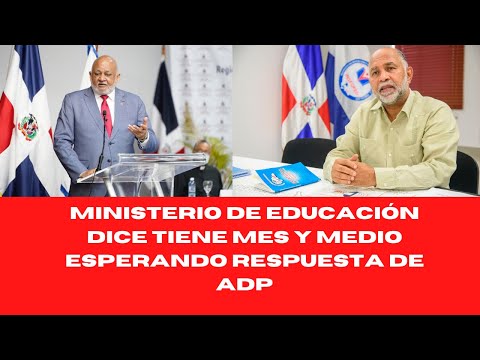MINISTERIO DE EDUCACIÓN DICE TIENE MES Y MEDIO ESPERANDO RESPUESTA DE ADP