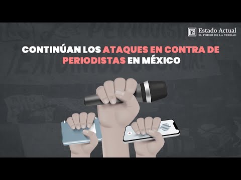 Continúan los ataques en contra de periodistas y el asedio a la libertad de expresión en México