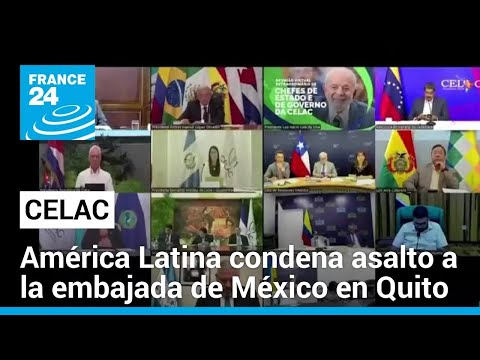 En reunión de la Celac, países latinoamericanos condenan asalto de Ecuador en embajada mexicana