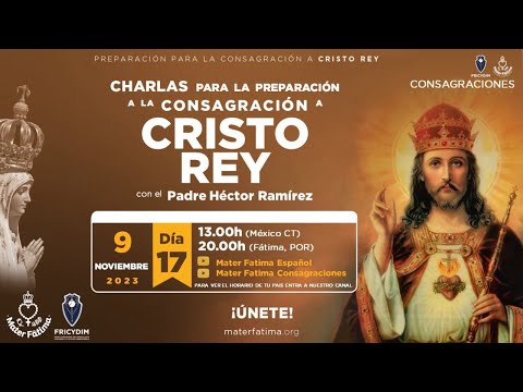 Dia 17 - Charlas para la Consagración a Cristo Rey - P. Héctor Ramírez