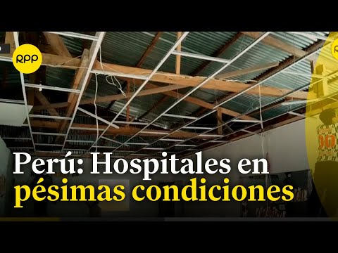 Loreto, Piura y Huancavelica: hospitales en pésimas condiciones