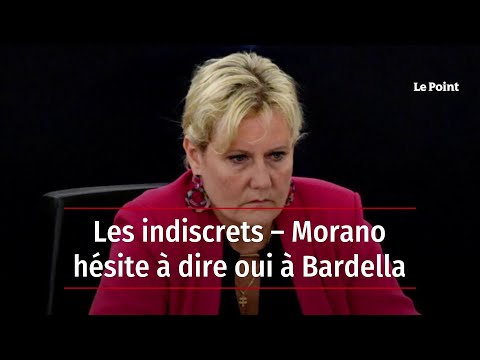 Les indiscrets – Morano hésite à dire oui à Bardella