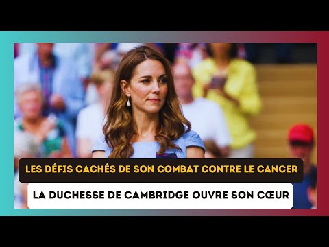 Kate Middleton malade : Les e?mouvantes re?ve?lations sur son combat contre le cancer