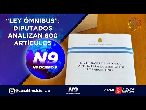 “LEY ÓMNIBUS”: DIPUTADOS ANALIZAN 600 ARTÍCULOS -  NOTICIERO 9 -