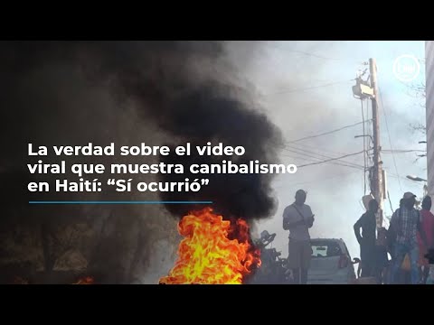 La verdad sobre el video viral que muestra canibalismo en Haití: “Sí ocurrió”