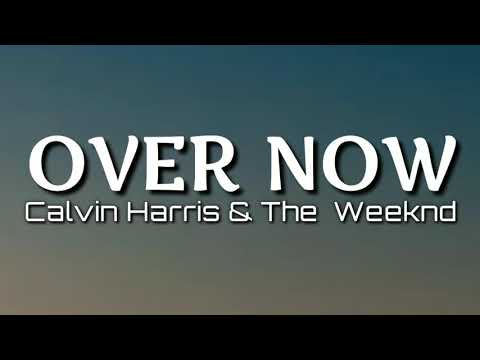 Calvin Harris & The Weeknd | Over Now (Lyrics)