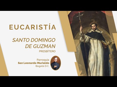 Sagrada Eucaristía Lunes 8 de Agosto De 2022, Santo Domingo De Guzmán.