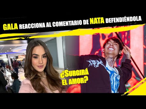 GALA reacciona al comentario de NATA defendiéndola