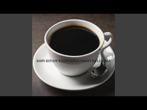 KOPI HITAM TANPA GULA NGOPI DULU BOSS