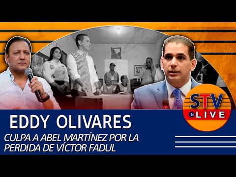 EDDY OLIVARES CULPA A ABEL MARTÍNEZ POR LA PERDIDA DE VÍCTOR FADUL