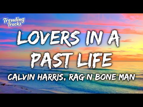 Calvin Harris & Rag'n'Bone Man - Lovers In A Past Life (Lyrics)