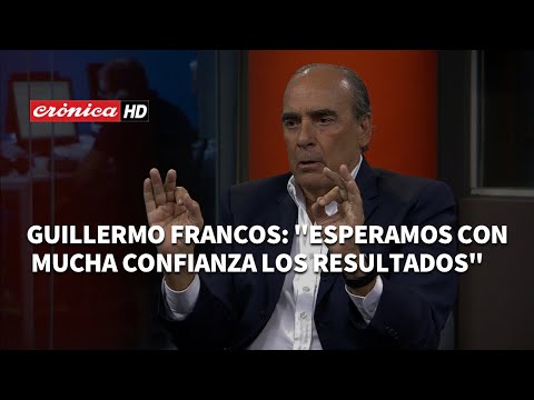 Guillermo Francos: Esperamos con mucha confianza los resultados