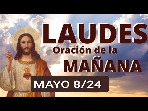 ?  LAUDES. MIÉRCOLES 8 DE MAYO/24. VI DE PASCUA.  ORACIÓN DE LA MAÑANA.  ?