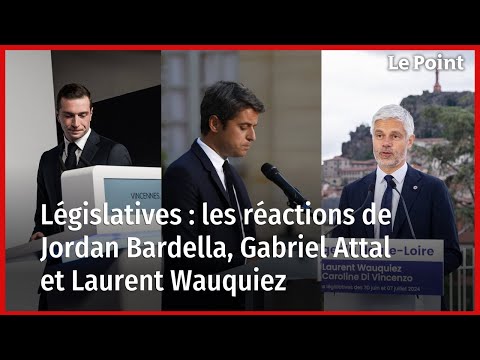 Législatives : les réactions de Jordan Bardella, Gabriel Attal et Laurent Wauquiez