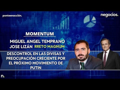 Momentum | Descontrol en las divisas y preocupación creciente por el próximo movimiento de Putin