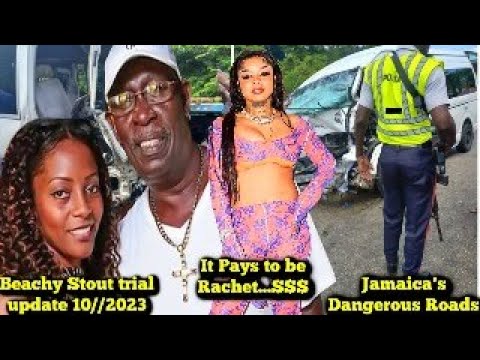 Beachy Stout Trial Witness Confess I Lied + Jamaica's Dangerous Roads + It Pays to Be Rachet
