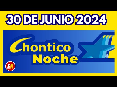 RESULTADO CHONTICO NOCHE del DOMINGO 30 de junio de 2024  ULTIMO RESULTADO