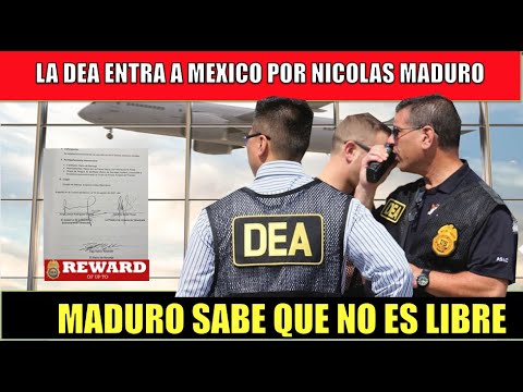 La DEA entra a MEXICO por NICOLAS MADURO
