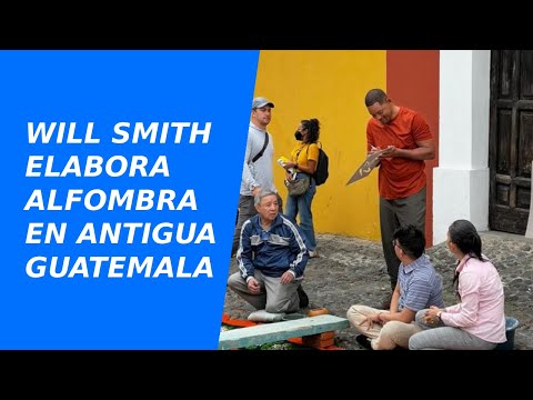 Will Smith elabora alfombra en Antigua Guatemala