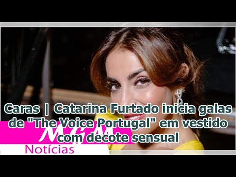 Caras | Catarina Furtado inicia galas de The Voice Portugal em vestido com decote sensual