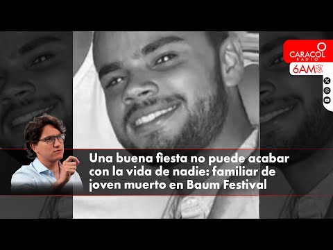 Una buena fiesta no puede acabar con la vida de nadie: familiar de joven muerto en Baum Festival