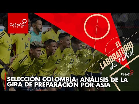 Selección Colombia: análisis de la gira de preparación por Asia