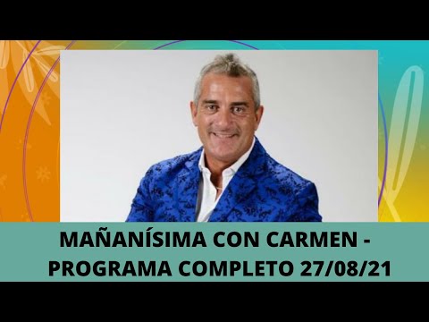 Mañanísima con Carmen - Programa 27/08/21- Recibimos a Omar Suárez