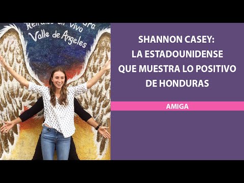 Shannon Casey: la estadounidense que muestra lo positivo de Honduras