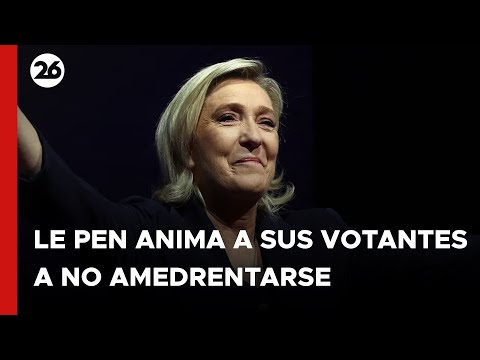 Le Pen llama a sus votantes a no dejarse amedrentar ni asustar