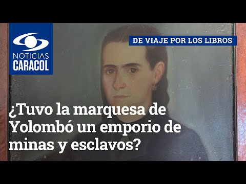 ¿Tuvo la marquesa de Yolombó un emporio de minas y esclavos en una época marcada por el machismo?