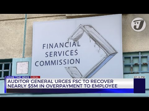 Auditor General Urges FSC to Recover Nearly $5m in Overpayment to Employee | TVJ News