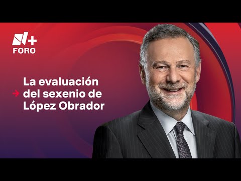 La evaluación del sexenio de AMLO | Es la Hora de Opinar - 30 de septiembre 2024