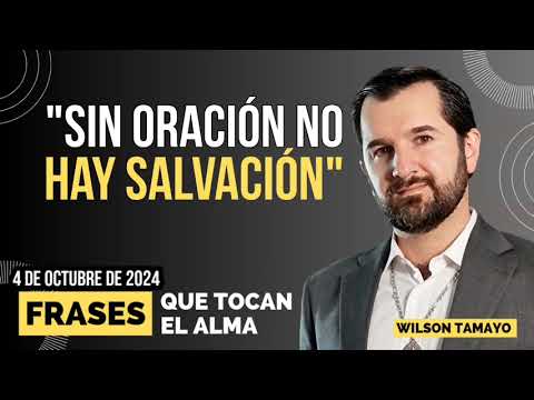 Sin ORACIÓN no hay SALVACIÓN | VIERNES 4 de Octubre | Frases que tocan el Alma | Wilson Tamayo