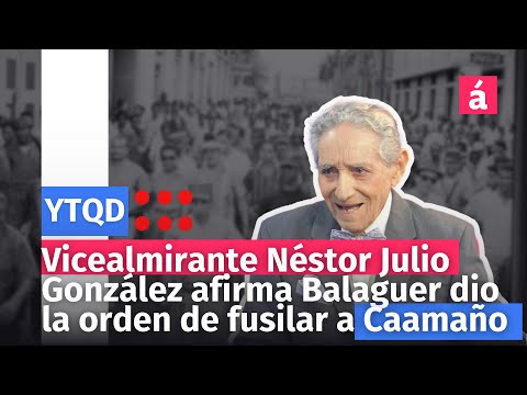 Vicealmirante Néstor Julio González afirma Balaguer dio la orden de fusilar a Caamaño