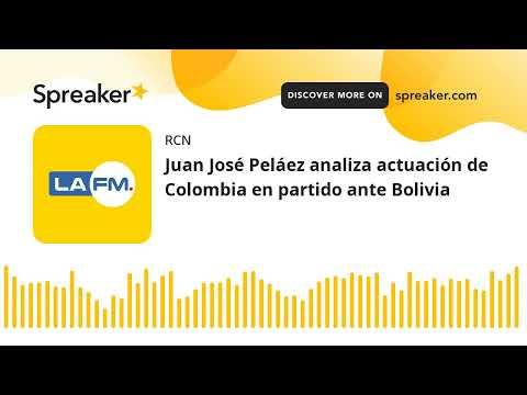 Juan José Peláez analiza actuación de Colombia en partido ante Bolivia