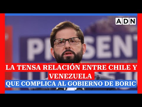 La tensa relación entre Chile y Venezuela que complica al gobierno de Boric