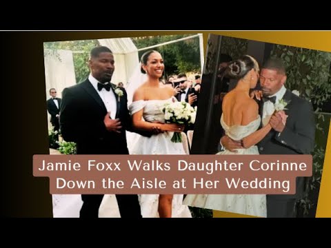 Jamie Foxx's Heartfelt Walk with Daughter Corinne Down the Aisle | Wedding Highlights