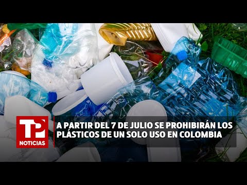 A partir del 7 de julio se prohibirán los plásticos de un solo uso en Colombia |15.05.2024| TPN