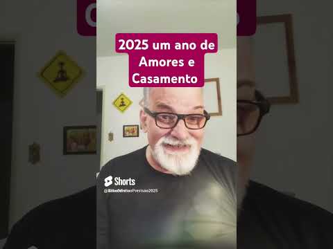 Ano de 2025: Ano de Casamento, Amores, Namoros e Relacionamentos Amorosos sérios. Previsão 2025.