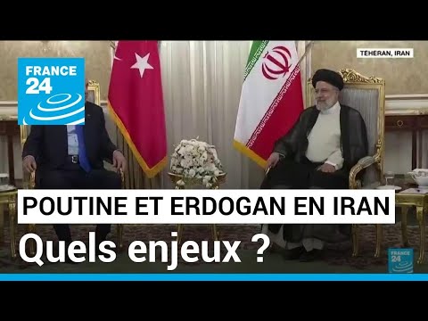 Poutine et Erdogan à Téhéran : un sommet tripartite aux enjeux multiples • FRANCE 24