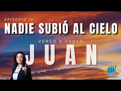 [Ep. #13] Juan 3:13-22 Nadie SUBIÓ al cielo ¿Qué significa venir a la LUZ? Juan verso a verso