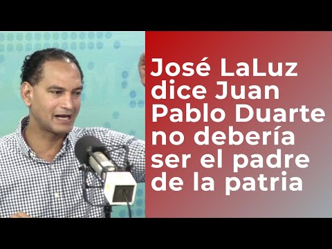 José LaLuz dice Juan Pablo Duarte no debería ser el Padre de la Patria sino  Pedro Santana