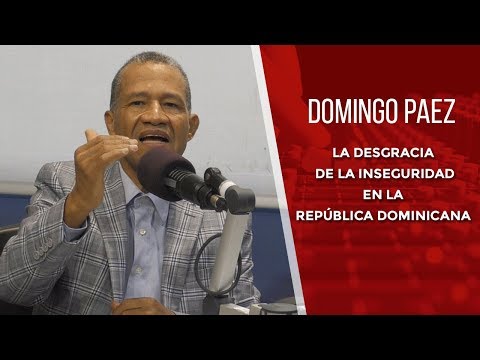 Domingo Páez: La desgracia de la inseguridad en la República Dominicana